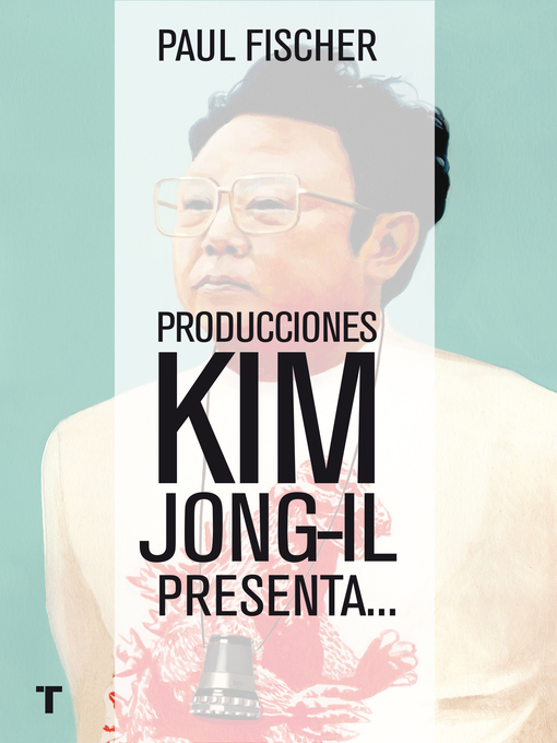 Title details for Producciones Kim Jong-Il presenta... by Paul Fischer - Wait list